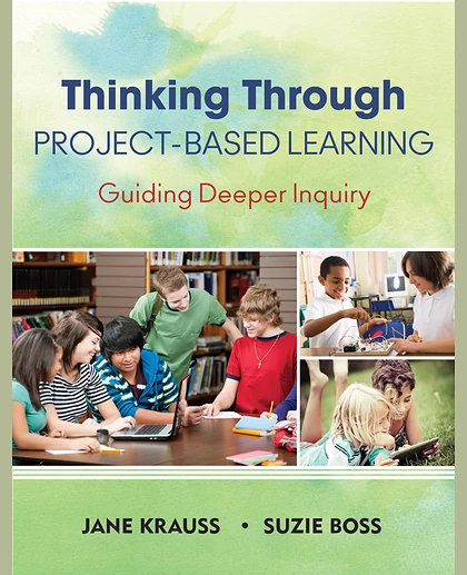 Thinking Through Project-Based Learning: Guiding Deeper Inquiry, 1st Edition
