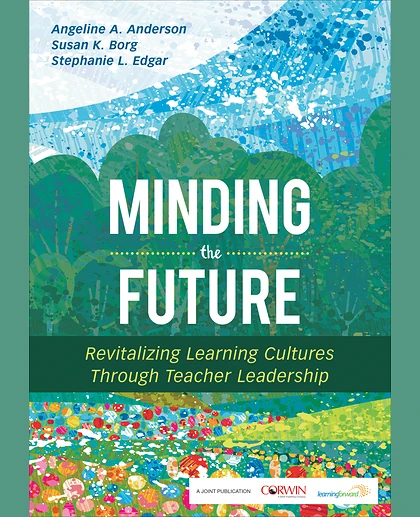 Minding the Future: Revitalizing Learning Cultures Through Teacher Leadership, 1st Edition