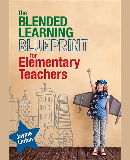 The Blended Learning Blueprint for Elementary Teachers, 1st Edition