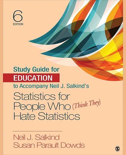 Study Guide for Education to Accompany Neil J. Salkind's Statistics for People Who (Think They) Hate Statistics, 6th Edition