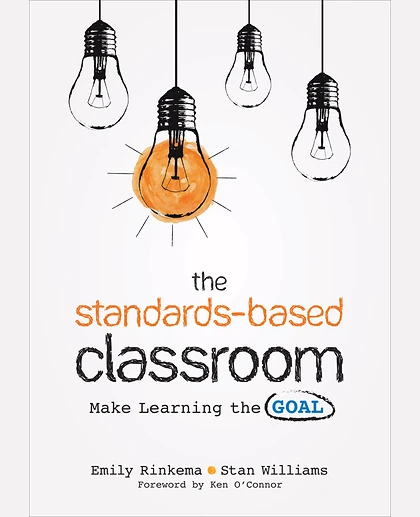 The Standards-Based Classroom: Make Learning the Goal, 1st Edition