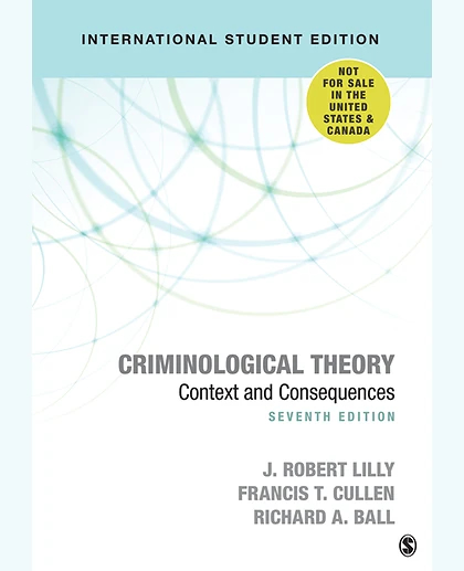 Criminological Theory - International Student Edition: Context and Consequences, 7th Edition