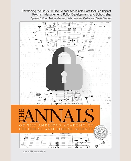 The ANNALS of the American Academy of Political and Social Science: Developing the Basis for Secure and Accessible Data for High Impact Program Management, Policy Development, and Scholarship, 1st Edition
