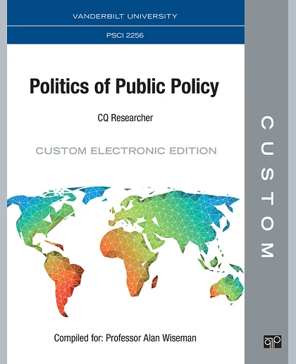 Custom: CQ Researcher Vanderbilt University PSCI 2256 Politics of Public Policy Custom Electronic Edition