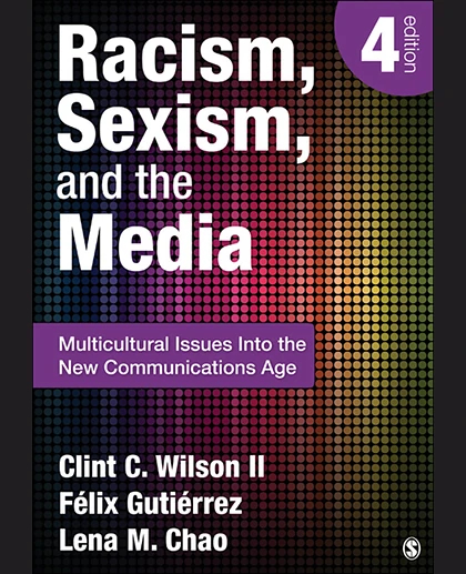 Racism, Sexism, and the Media: Multicultural Issues Into the New Communications Age, 4th Edition