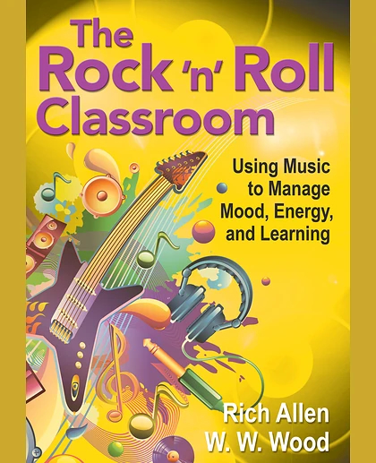 The Rock ′N′ Roll Classroom: Using Music to Manage Mood, Energy, and Learning, 1st Edition