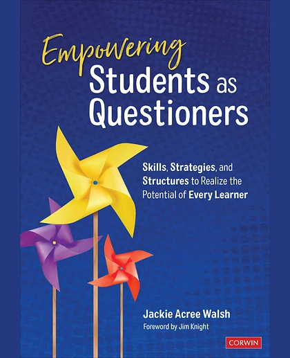 Empowering Students as Questioners: Skills, Strategies, and Structures to Realize the Potential of Every Learner, 1st Edition