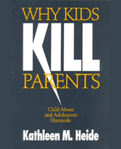 Why Kids Kill Parents: Child Abuse and Adolescent Homicide, 1st Edition
