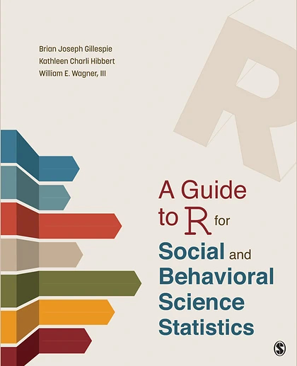 A Guide to R for Social and Behavioral Science Statistics, 1st Edition