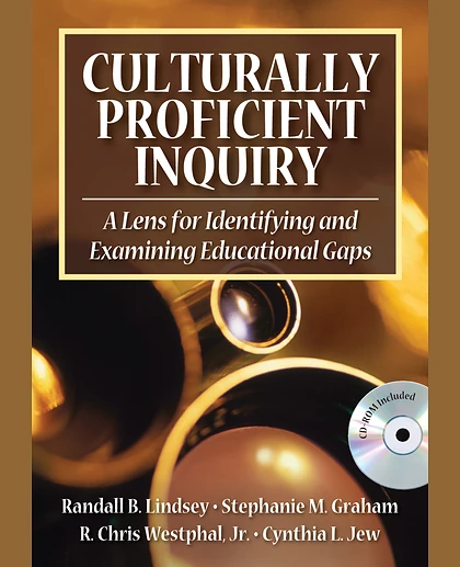 Culturally Proficient Inquiry: A Lens for Identifying and Examining Educational Gaps, 1st Edition