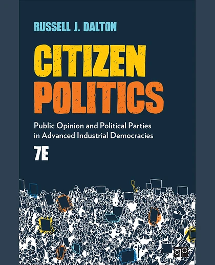 Citizen Politics: Public Opinion and Political Parties in Advanced Industrial Democracies, 7th Edition