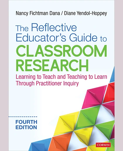 The Reflective Educator's Guide to Classroom Research: Learning to Teach and Teaching to Learn Through Practitioner Inquiry, 4th Edition