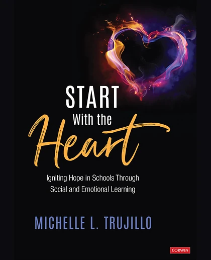 Start With the Heart: Igniting Hope in Schools Through Social and Emotional Learning, 1st Edition