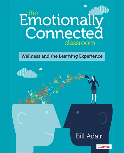 The Emotionally Connected Classroom: Wellness and the Learning Experience, 1st Edition