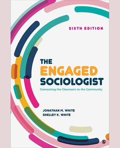 The Engaged Sociologist: Connecting the Classroom to the Community, 6th Edition