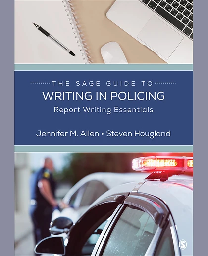 The SAGE Guide to Writing in Policing: Report Writing Essentials, 1st Edition