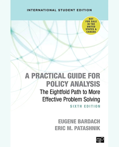 A Practical Guide for Policy Analysis - International Student Edition: The Eightfold Path to More Effective Problem Solving, 6th Edition