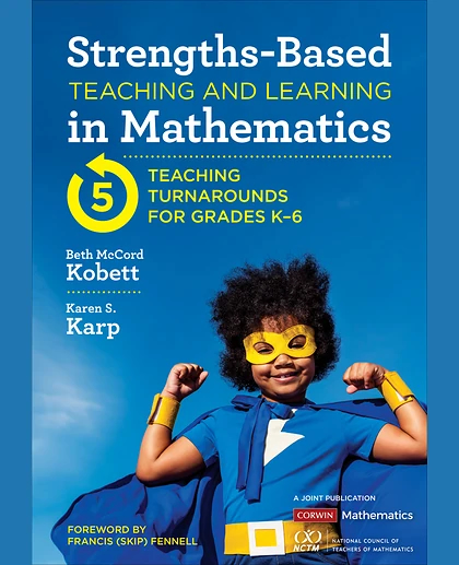 Strengths-Based Teaching and Learning in Mathematics: Five Teaching Turnarounds for Grades K-6, 1st Edition