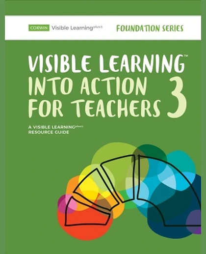 Visible Learning Into Action for Teachers 3 Resource Guide