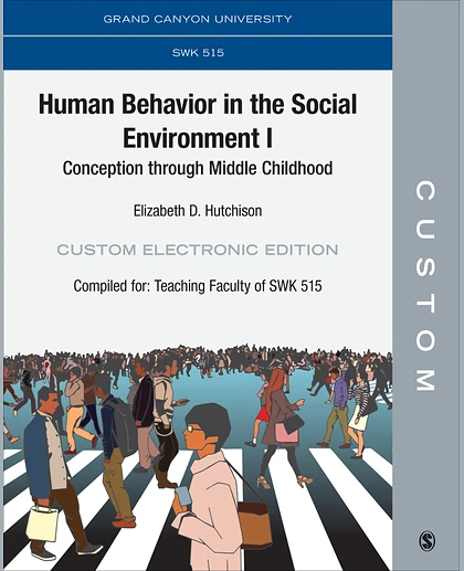 Custom: Grand Canyon University SWK 515 Human Behavior in the Social Environment I: Conception Through Middle Childhood Custom Electronic Edition
