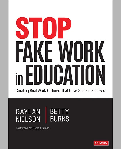 Stop Fake Work in Education: Creating Real Work Cultures That Drive Student Success, 1st Edition