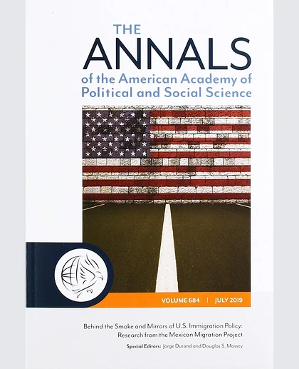 The ANNALS of the American Academy of Political and Social Science: Behind the Smoke and Mirrors of U.S. Immigration Policy: Research from the Mexican Migration Project, 1st Edition