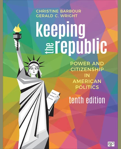 Keeping the Republic Power and Citizenship in American Politics, 10th Edition