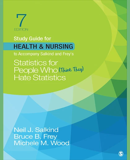 Study Guide for Health & Nursing to Accompany Salkind & Frey′s Statistics for People Who (Think They) Hate Statistics, 7th Edition