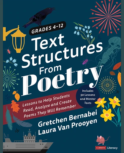 Text Structures From Poetry, Grades 4-12: Lessons to Help Students Read, Analyze, and Create Poems They Will Remember, 1st Edition