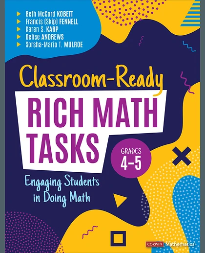 Classroom-Ready Rich Math Tasks, Grades 4-5: Engaging Students in Doing Math, 1st Edition