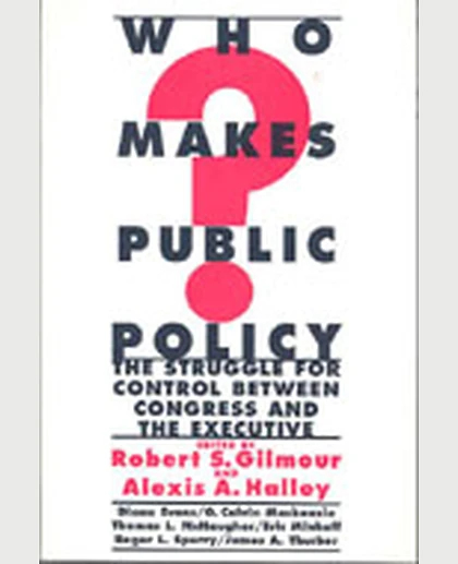 Who Makes Public Policy?: He Struggle for Control Between Congress and the Executive, 1st Edition