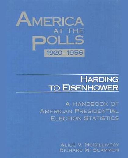 America at the Polls 1920-1956: Harding to Eisenhower—A Handbook of American Presidential Election Statistics, 1st Edition