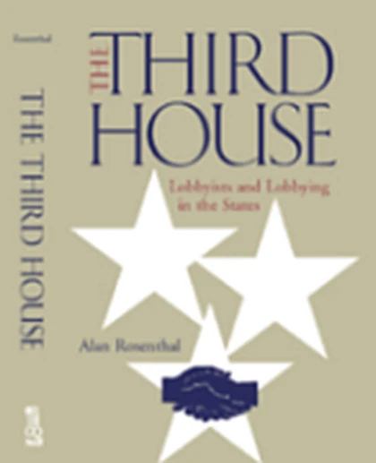 The Third House: Lobbyists and Lobbying in the States, 2nd Edition