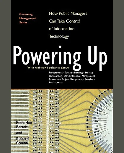 Powering Up: How Public Managers Can Take Control of Information Technology, 1st Edition