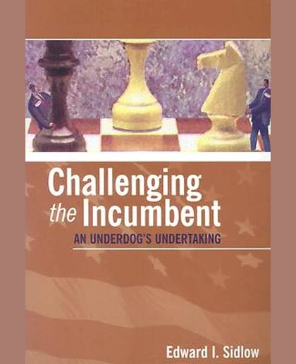 Challenging the Incumbent: An Underdog's Undertaking, 1st Edition