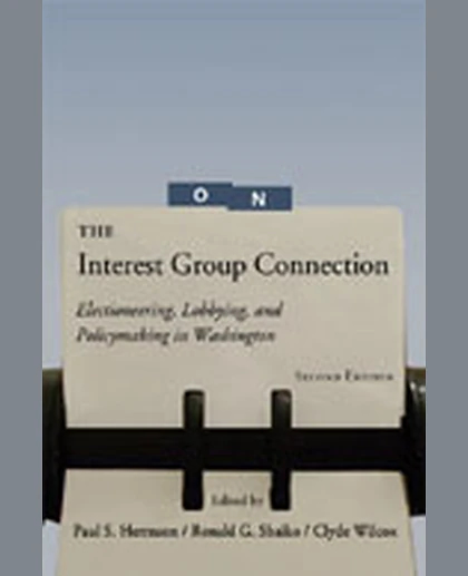 The Interest Group Connection: Electioneering, Lobbying, and Policymaking in Washington, 2nd Edition