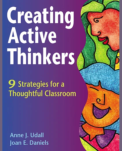 Creating Active Thinkers: 9 Strategies for a Thoughtful Classroom, 2nd Edition