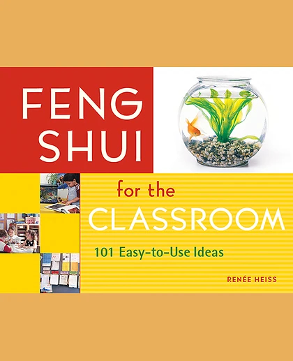 Feng Shui for the Classroom: 101 Easy-to-Use Ideas, 1st Edition