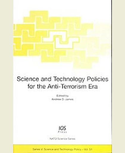 Science and Technology Policies for the Anti-Terrorism Era: [Proceedings of the NATO Advanced Research Workshop on Science & Technology Policies for the Anti-Terrorism Era Manchester, United Kingdom 12-14 September 2004]