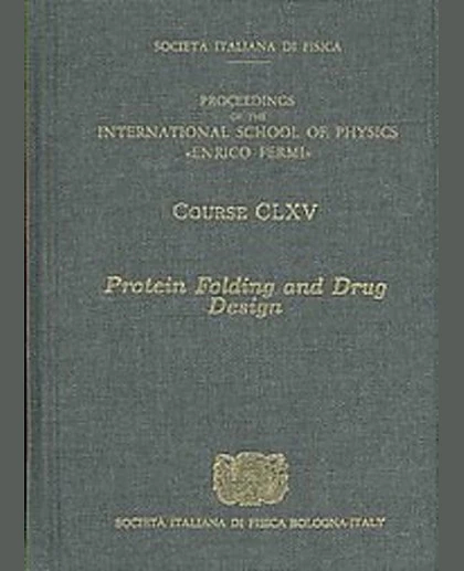 Protein Folding and Drug Design: Proceedings of the International School of Physics "Enrico Fermi", Varenna on Lake Como, Villa Monastero, 4-14 July 2006