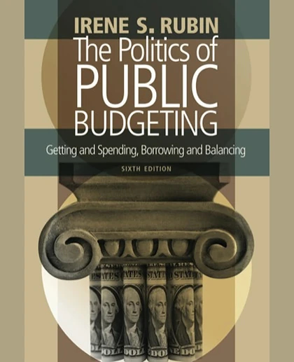 The Politics of Public Budgeting: Getting and Spending, Borrowing and Balancing, 6th Edition