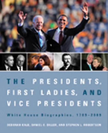 The Presidents, First Ladies, and Vice Presidents: White House Biographies, 1789-2009, 1st Edition