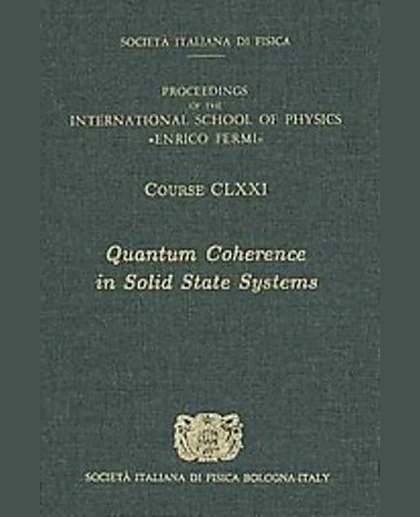 Quantum Coherence in Solid State Systems: Proceedings of the International School of Physics "Enrico Fermi", Varenna on Lake Como, Villa Monastero, 1-11 July 2008