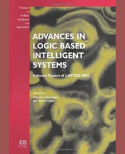 Advances in Logic Based Intelligent Systems: Selected Papers of Laptec 2005