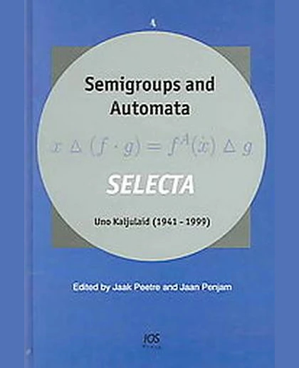 Semigroups and Automata: Selecta, Uno Kaljulaid (1941-1999)