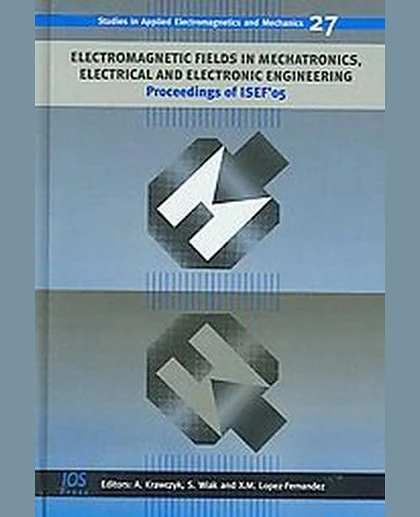 Electromagnetic Fields in Mechatronics, Electrical and Electronic Engineering: Proceedings of ISEF'05.