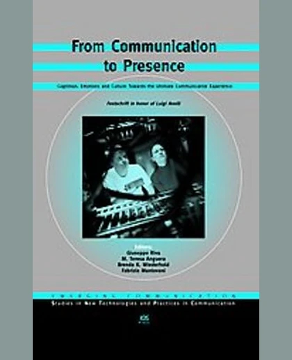 From Communication to Presence: Cognition, Emotions, and Culture Towards the Ultimate Communicative Experience: Festschrift in Honor of Luigi Anolli
