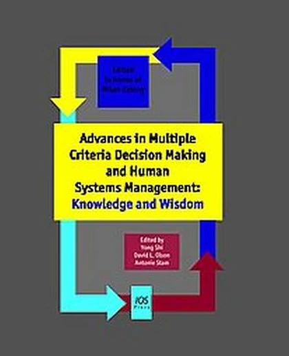 Advances in Multiple Criteria Decision Making and Human Systems Management: Knowledge and Wisdom: In Honor of Professor Milan Zeleny