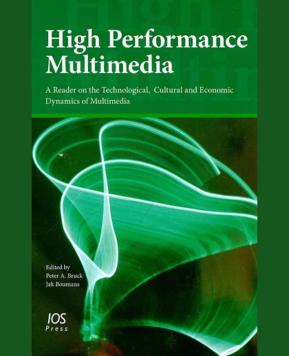 High Performance Multimedia: A Reader on the Technological, Cultural and Economic Dynamics of Multimedia