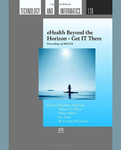 Ehealth Beyond the Horizon: Get IT There: Proceedings of Mie2008, the Xxist International Congress of the European Federation for Medical Informatics